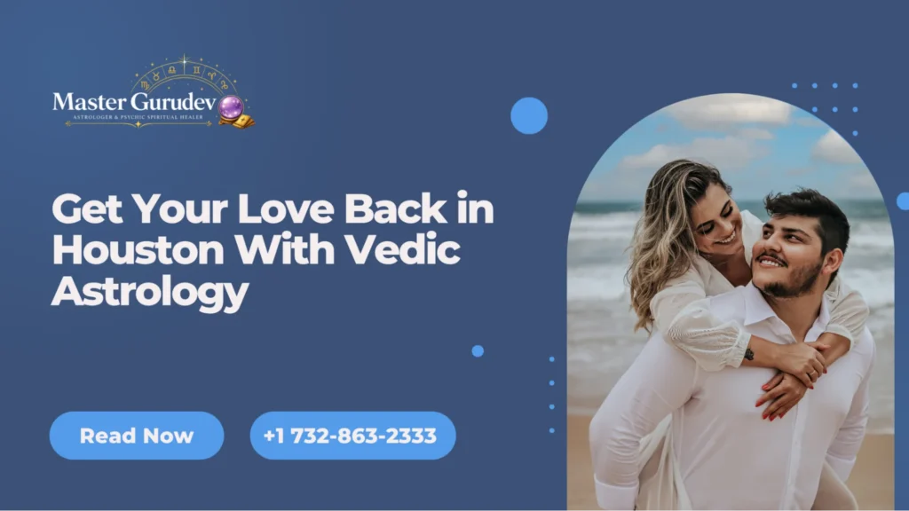 Get Your Love Back in Houston With Vedic Astrology
