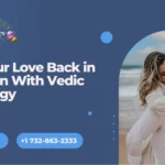 Get Your Love Back in Houston With Vedic Astrology